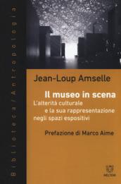 Il museo in scena. L'alterità culturale e la sua rappresentazione negli spazi espositivi