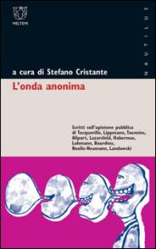 L'onda anomala. Scritti sull'opinione pubblica di Tocqueville, Lippman, Toennies, Alport, Lazarsfeld, Abermas, Luhmann, Bourdieu, Noelle-Neumann, Landowsky