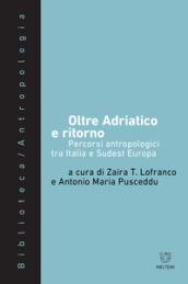 Oltre Adriatico e ritorno. Percorsi antropologici tra Italia e Sudest Europa