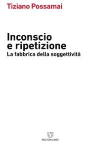 Inconscio e ripetizione. La fabbrica della soggettività