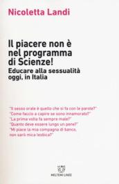 Il piacere non è nel programma di scienze! Educare alla sessualità oggi in Italia