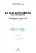 La casa come ritratto. Una casa di parole-The house as a portrait. A house of words. Ediz. bilingue