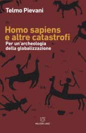 Homo Sapiens e altre catastrofi. Per una archeologia della globalizzazione