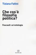 Che cos'è la filosofia politica? Foucault: un'ontologia