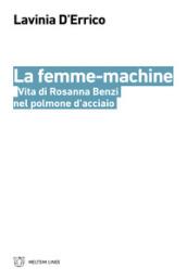 La femme-machine. Vita di Rosanna Benzi nel polmone d'acciaio