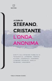 L'onda anonima. Scritti sull'opinione pubblica di Tocqueville, Lippman, Tõnnies, Allport, Lazarsfeld, Habermas, Luhmann, Bourdieu, Noelle-Neumann, Landowsky