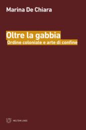 Oltre la gabbia. Ordine coloniale e arte di frontiera