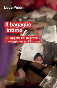 Il bagaglio intimo. Gli oggetti dei migranti in viaggio verso l'Europa