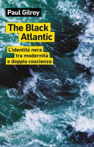 The Black Atlantic. L'identità nera tra modernità e doppia coscienza