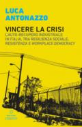 Vincere la crisi. L'auto-recupero industriale in Italia, tra resilienza sociale, resistenza e «workplace democracy»