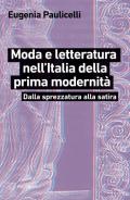 Moda e letteratura nell'Italia della prima modernità. Dalla sprezzatura alla satira