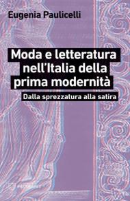 Moda e letteratura nell'Italia della prima modernità. Dalla sprezzatura alla satira