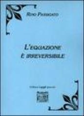 L'equazione è irreversibile