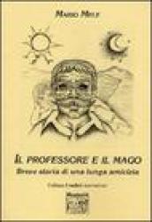 Il professore e il mago. Breve storia di una lunga amicizia