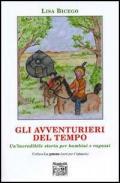 Gli avventurieri del tempo. Un'incredibile storia per bambini e ragazzi