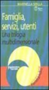 Famiglia, servizi, utenti. Una trilogia multidimensionale