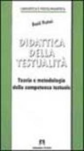 Didattica della testualità. Teoria e metodologia della competenza testuale