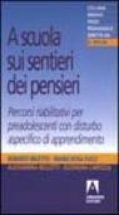 A scuola sui sentieri dei pensieri. Percorsi riabilitativi per preadolescenti con disturbo aspecifico di apprendimento