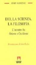 Dio, la scienza, la filosofia. L'incontro fra Oriente e Occidente