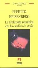 Effetto Heisenberg. La rivoluzione scientifica che ha cambiato la storia