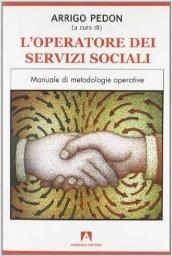 L' operatore dei servizi sociali. Manuale di metodologie operative. Per le Scuole superiori