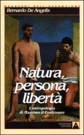 Natura, persona, libertà. L'antropologia di Massimo il Confessore