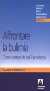 Affrontare la bulimia. Come trattare da soli il problema