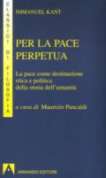 Per la pace perpetua. La pace come destinazione etica e politica della storia dell'umanità