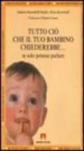 Tutto ciò che il tuo bambino chiederebbe... se solo potesse parlare