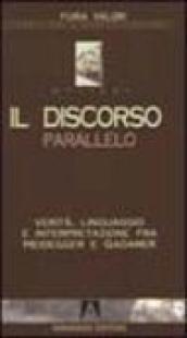 Il discorso parallelo. Verità, linguaggio e interpretazione fra Heidegger e Gadamer