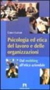 Psicologia ed etica del lavoro e delle organizzazioni. Dal mobbing all'etica aziendale