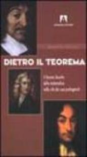 Dietro il teorema. Il fascino discreto della matematica nelle vite dei suoi protagonisti