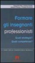 Formare gli insegnanti professionisti. Quali strategie? Quali competenze?