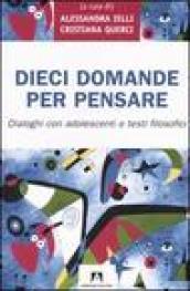 Dieci domande per pensare. Dialoghi con adolescenti e testi filosofici