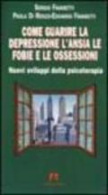 Come guarire la depressione. L'ansia, le fobie e le ossessioni