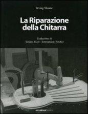 La riparazione della chitarra. Manuale sulla riparazione delle chitarre e degli strumenti tastati