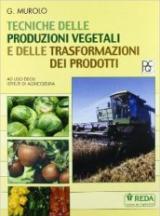 Tecniche delle produzioni vegetali e delle trasformazioni dei prodotti. Per le Scuole superiori