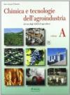 Chimica e tecnologie dell'agroindustria. Per gli Ist. Tecnici e professionali