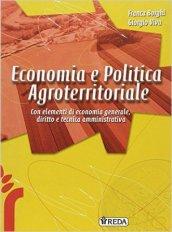 Economia politica agroterritoriale. Con elementi di economia generale, diritto e tecnica amministrativa. Per le Scuole superiori