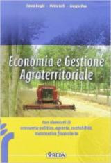 Economia e gestione agroterritoriale. Con elementi di politica, contabilità e matematica finanziaria. agrari. Con espansione online