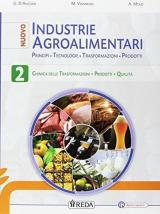 Nuovo industrie agroalimentari. Principi, tecnologie, trasformazioni, prodotti. Per gli Ist. tecnici e professionali. Con e-book. Con espansione online