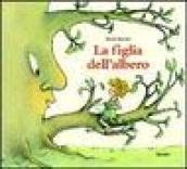 La figlia dell'albero. Ediz. illustrata