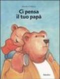 Ci pensa il tuo papà. Ediz. illustrata