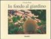 In fondo al giardino. Ediz. illustrata