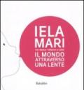 Iela Mari. Il mondo attraverso una lente. Catalogo della mostra (Bologna, 2010)