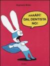 Aaaah! Dal dentista no!