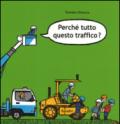 Perché tutto questo traffico? Ediz. illustrata