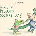 Cosa dice il piccolo coccodrillo? Ediz. a colori