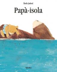 Papà-isola. Ediz. illustrata