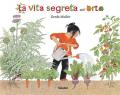 La vita segreta dell'orto. Ediz. illustrata